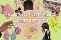 15 ACTUALLY  *last-minute* crochet